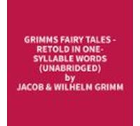Grimms Fairy Tales - Retold In One-syllable Words (unabridged) (audiol