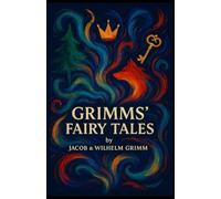 Grimms' Fairy Tales: The Complete Illustrated Collector's Edition: Original Tales by the Brothers Grimm (Jacob & Wilhelm Grimm) - Vintage Folklore and Symbolism Anthology