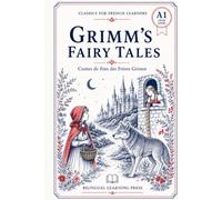 Grimm's Fairy Tales, Volume 1 - Simplified for French Learners (A1) | Graded Reader with Vocabulary: A1-level graded reader retellings of 24 Brothers ... every story. (Classics for French Learners)