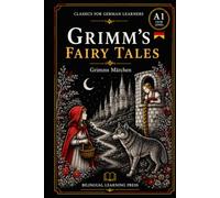 Grimm's Fairy Tales, Volume 1 - Simplified for German Learners (A1) | Graded Reader with Vocabulary: A1-level graded reader retellings of 24 Brothers ... every story. (Classics for German Learners)