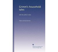 Grimm's household tales: with the author's notes