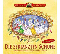 Grimms Märchen: Die zertanzten Schuhe, Hans mein Igel, Der eiserne Ofen