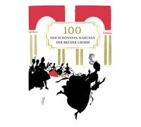 Grimms Märchen für Kinder: 100 der schönsten Märchen der Brüder Grimm, kindgerecht erzählt
