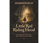 GRIMMSWORLD™ I - Little Red Riding Hood: The Warning That Was Never Meant for Children (The Coffee Table Library™ Series)
