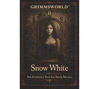 GRIMMSWORLD™ II - Snow White: The Innocence That Was Never Neutral (The Coffee Table Library™ Series)