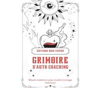 Grimoire d’auto-coaching: 25 rituels modernes pour révéler ta magie intérieure