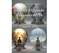Grimoire d'Approche Consciente de l'IA: Tome 3 - l'Approche MI.RA (And What If ... (Et si ...))