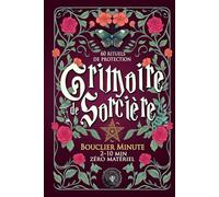Grimoire de Sorcière - Bouclier Minute: 60 rituels de protection rapides (2-10 min, sans matériel) - Magie blanche pratique pour purifier et apaiser ton énergie au quotidien
