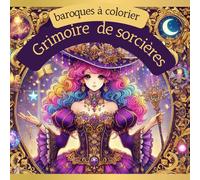 GRIMOIRE DE SORCIERES : Baroques à colorier: Un livre de coloriage magique - Sorcières élégantes, baroques et mystérieuses - Art manga à colorier pour ... Baroques - Série de livres à colorier)