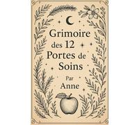 Grimoire des 12 Portes de Soins: Un Grimoire de Soins, Rituels et Magie Naturelle (Ulk, Gardien de Germigny)