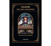 Grimoire des Âmes Anciennes - Coloriages Mystiques: Art-Thérapie