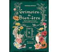 Grimoire du bien-être: Rituels et sagesses de la nature pour l’harmonie du corps et de l’esprit