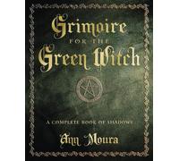 Grimoire for the Green Witch: A Complete Book of Shadows (Green Witchcraft Series)