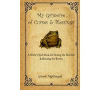 Grimoire of Curses & Blessings: A Witch’s Spell Book for Hexing the Horrible and Blessing the Worthy