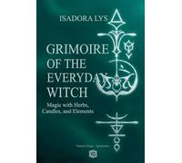 Grimoire of the Everyday Witch - Magic with Herbs, Candles, and Elements