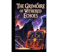 Grimoire of Withered Echoes: “Unveiling the Hidden Forces of the Earth”