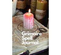 Grimoire Spell Journal: Record Spells, Rituals, and Magical Workings: Track Dates, Moon Phases, Purposes, Ingredients, Effects, and Notes