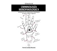 Grimorio de Criminología Hierofanológica: Introducción a la comprensión criminológica de delitos mágico-religiosos