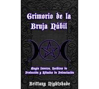 Grimorio de la Bruja Núbil: Magia Inversa, Hechizos de Protección y Rituales de Potenciación
