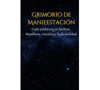 Grimorio de Manifestación: Diario de Escritura y Gratitud para Transformar tu Vida: 130 páginas para plasmar tus deseos, visualizar tus metas y escribir con intención.