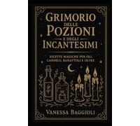 Grimorio delle Pozioni e degli Incantesimi: Ricette Magiche per Oli, Candele, Barattoli e oltre