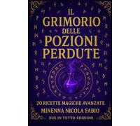 Grimorio delle Pozioni Magiche: Manuale Pratico per Aspiranti Incantatori e Streghe della Natura