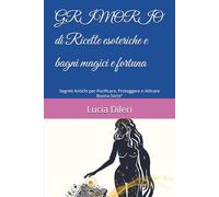 GRIMORIO di Ricette esoteriche e bagni magici e fortuna: Segreti Antichi per Purificare, Proteggere e Attirare Buona Sorte”