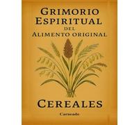 Grimorio Espiritual del Alimento Original Cereales (Colección de obras de Carneado)