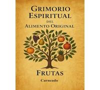 Grimorio Espiritual del Alimento Original FRUTAS (Colección de obras de Carneado)