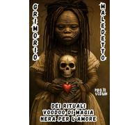 Grimorio Maledetto dei Rituali Voodoo di Magia Nera per l’Amore: Stregoneria per Cuori Perduti, Incantesimi Esoterici Haitiani con Candele e Storie ... Hanno Amato con Dolore (libro delle ombre)