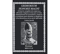 GRIMORIUM HONORII MAGNI: Grimorio completo de conjuros y fórmulas mágicas en las que se trata extensamente los exorcismos, conjuros y oraciones para ... a los demonios y otros seres infernales