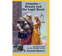 GRIMSBY- BEAUTY and the LEGAL BEAST: A novel in the Grimsby series