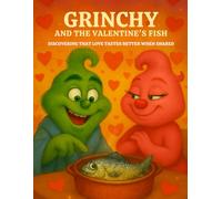 GRINCHY AND THE VALENTINE'S FISH: DISCOVERING THAT LOVE TASTES BETTER WHEN SHARED: 8.5*11 inch 21,5*27,94 cm 48 pages Book story for children: Love, ... forgiveness (Grinch's Incredible Adventures)