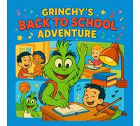GRINCHY'S BACK TO SCHOOL ADVENTURE: HOW TO TURN WORRIES INTO WONDER!: 8,5*8.5 inch 21,5*21,5 cm 28 pages Book for Kids: Grinchy's Guide to School ... Having Fun! (Grinch's Incredible Adventures)