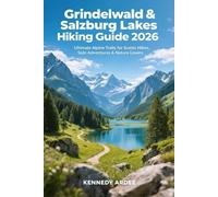 GRINDELWALD & SALZBURG LAKES HIKING GUIDE 2026: Ultimate Alps Trails for Scenic Hikes, Solo Adventures & Nature Lovers (Looming Horizons 2025)