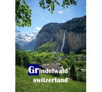 Grindelwald Switzerland: A charming mountain village located in the heart of the Swiss Alps.