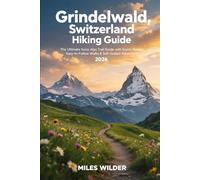 GRINDELWALD, SWITZERLAND HIKING GUIDE 2026: The Ultimate Swiss Alps Trail Guide with Scenic Routes, Easy-to-Follow Walks & Self-Guided Adventures (TRAILBLAZERS SERIES)
