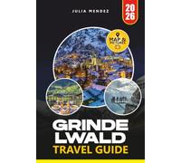GRINDELWALD TRAVEL GUIDE 2026: Discover Epic Hikes, Panoramic Peaks, Hidden Gems, Scenic Railways, and Authentic Alpine Experiences