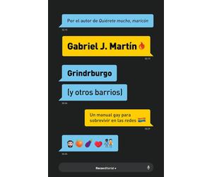 Grindrburgo: el Manual Definitivo para Que Todo Hombre Gay Pueda Conocer Gente (y lo Que Surja) en Internet. / Grindrburg (and Other Neighborhoods)