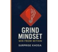 GRING MINDSET: WIN FROM WITHIN: “The Inner Blueprint for Success, Resilience, and Fulfillment” (Mindset Mastery Series)