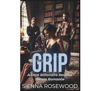 GRIP: A Why Choose Billionaire Reverse Harem Breeding Trope Romance (SPOILED & TAKEN - A Dark Billionaire RH Knotting Romance)