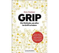 GRIP - Die Methode, um alles im Griff zu haben: Besser planen, effizienter arbeiten, mehr Zeit für die wirklich wichtigen Dinge haben