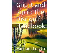Grip it and Rip it: The Disc golf Handbook