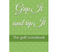 Grip It and Rip It: The golf score book