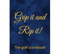 Grip it and Rip it!: The golf scorebook