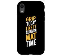 Grip Today Like IT Owes You Mat Time Carcasa para iPhone XR