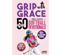 Grip with Grace | 50 Simple Bible-Based Softball Devotionals for Girls: Easy-to-Understand Devotionals to Help Softball Girls Play with Confidence, Bounce Back from Mistakes, Build Teamwork and Faith
