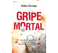 Gripe mortal: La novela que revela el oscuro negocio de provocar una epidemia: 1 (MR Narrativa)