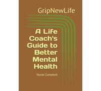GripNewLife: A Life Coach's Guide to Better Mental Health