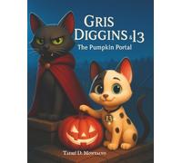 Gris Diggins & 13: The Pumpkin Portal (The Diggins Legacy: Watchers of Thresholds under the Thirteenth Moon)